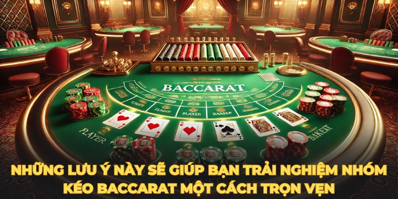 Những lưu ý này sẽ giúp bạn trải nghiệm nhóm kéo baccarat một cách trọn vẹn